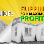 The Ultimate Guide to Flipping Real Estate for Maximum Profits